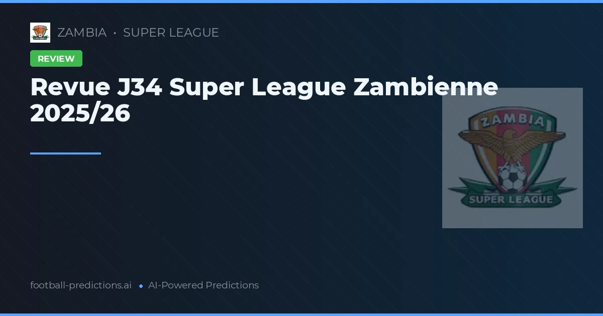 Revue J34 Super League Zambienne 2025/26