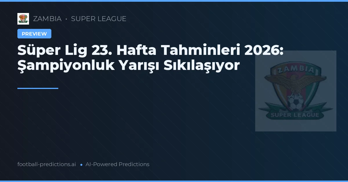 Süper Lig 23. Hafta Tahminleri 2026: Şampiyonluk Yarışı Sıkılaşıyor