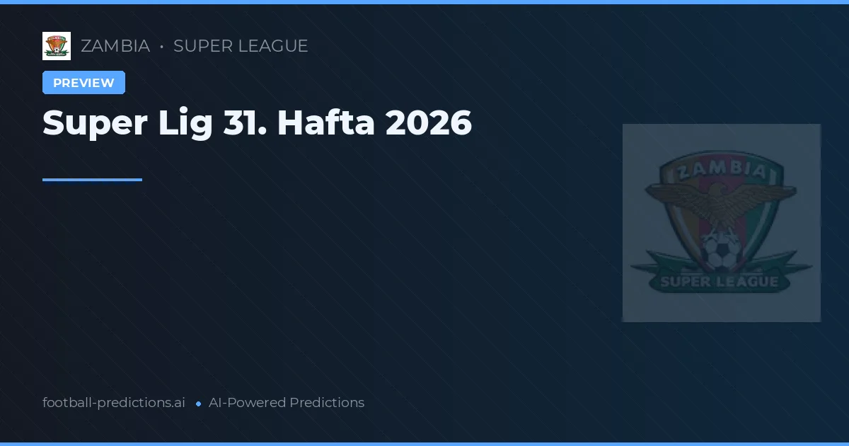 Super Lig 31. Hafta 2026