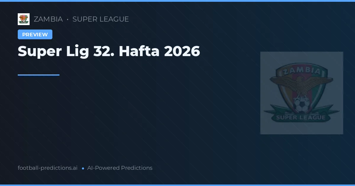Super Lig 32. Hafta 2026