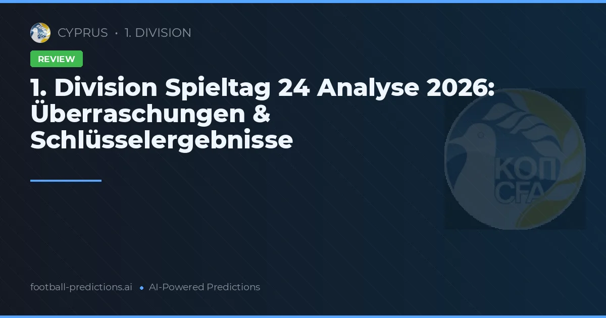 1. Division Spieltag 24 Analyse 2026: Überraschungen & Schlüsselergebnisse