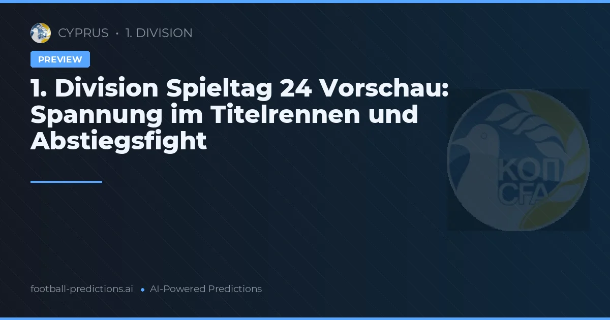 1. Division Spieltag 24 Vorschau: Spannung im Titelrennen und Abstiegsfight
