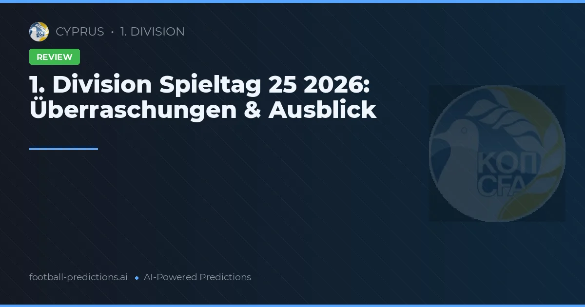 1. Division Spieltag 25 2026: Überraschungen & Ausblick