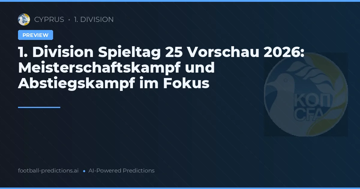 1. Division Spieltag 25 Vorschau 2026: Meisterschaftskampf und Abstiegskampf im Fokus