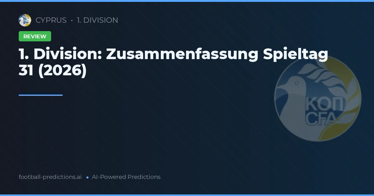 1. Division: Zusammenfassung Spieltag 31 (2026)