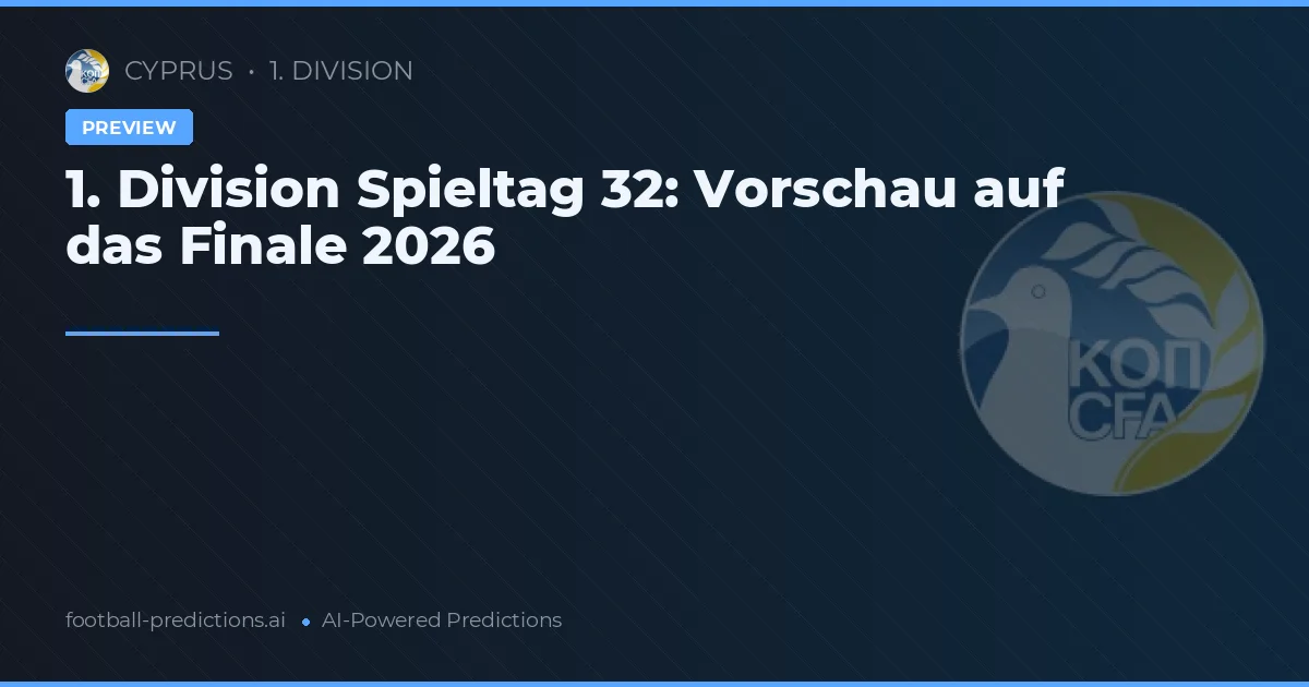 1. Division Spieltag 32: Vorschau auf das Finale 2026