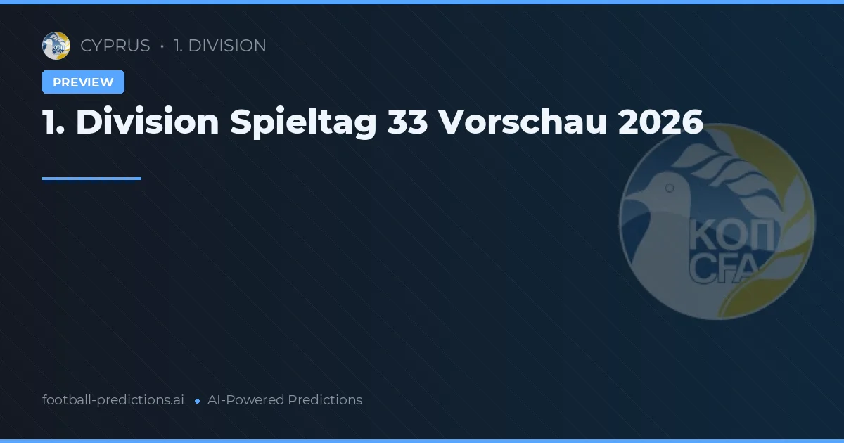 1. Division Spieltag 33 Vorschau 2026