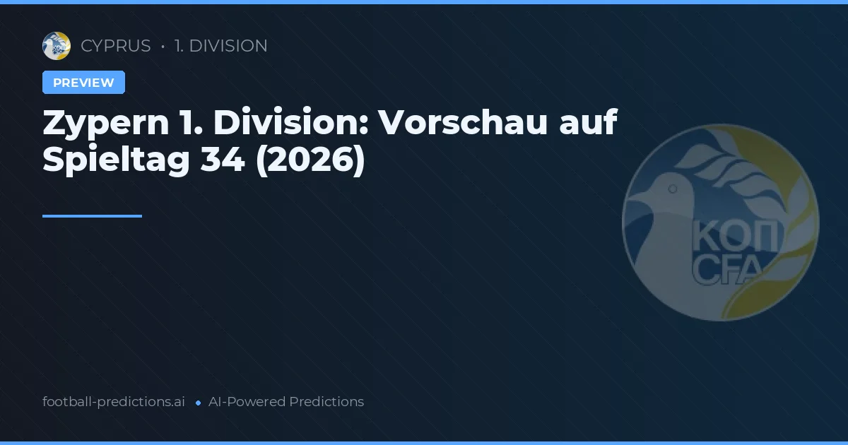 Zypern 1. Division: Vorschau auf Spieltag 34 (2026)