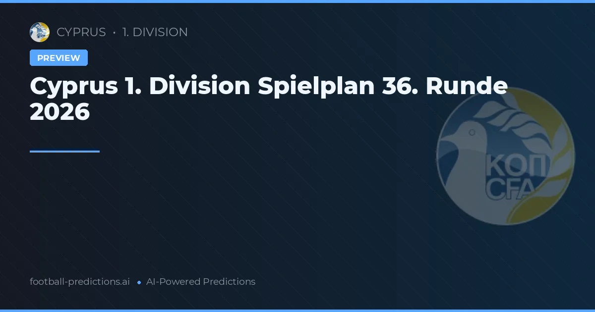 Cyprus 1. Division Spielplan 36. Runde 2026