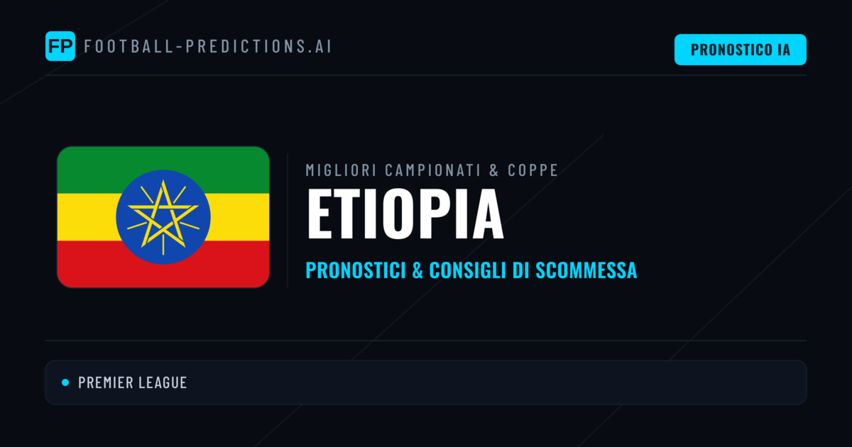 Pronostici Calcio Etiopia — Scommesse e Consigli