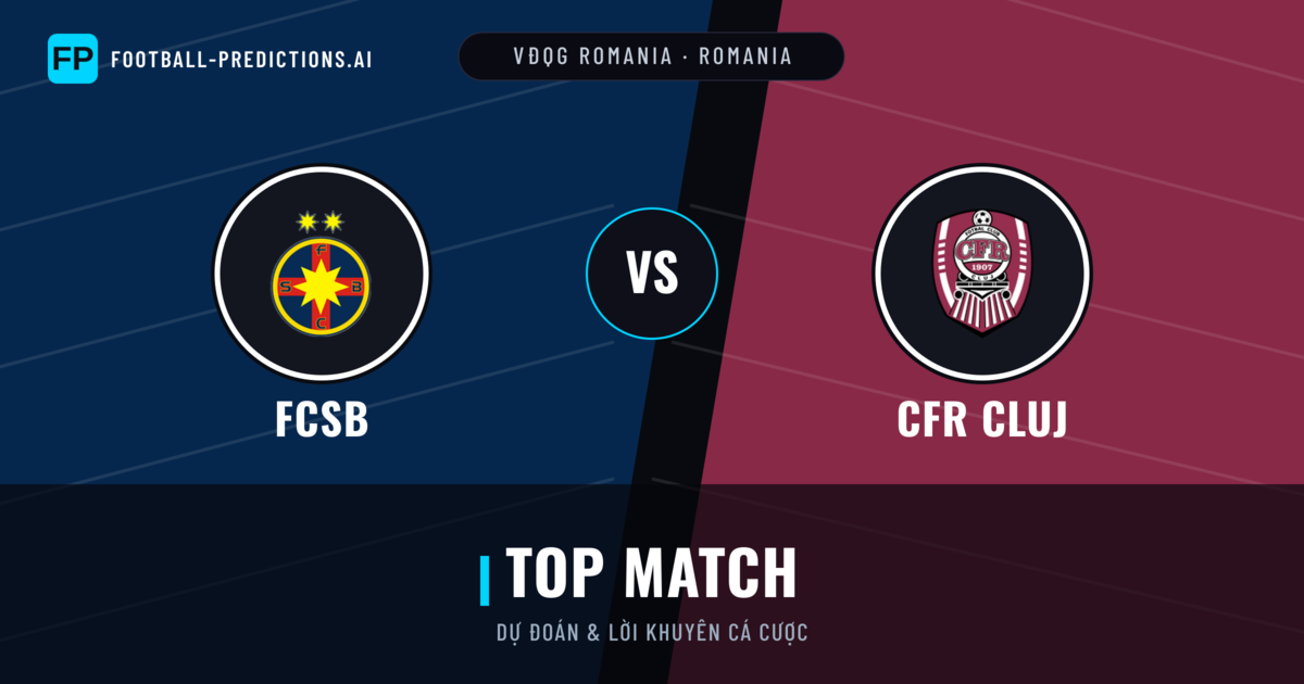 FCSB vs CFR Cluj Dự đoán & Thống kê