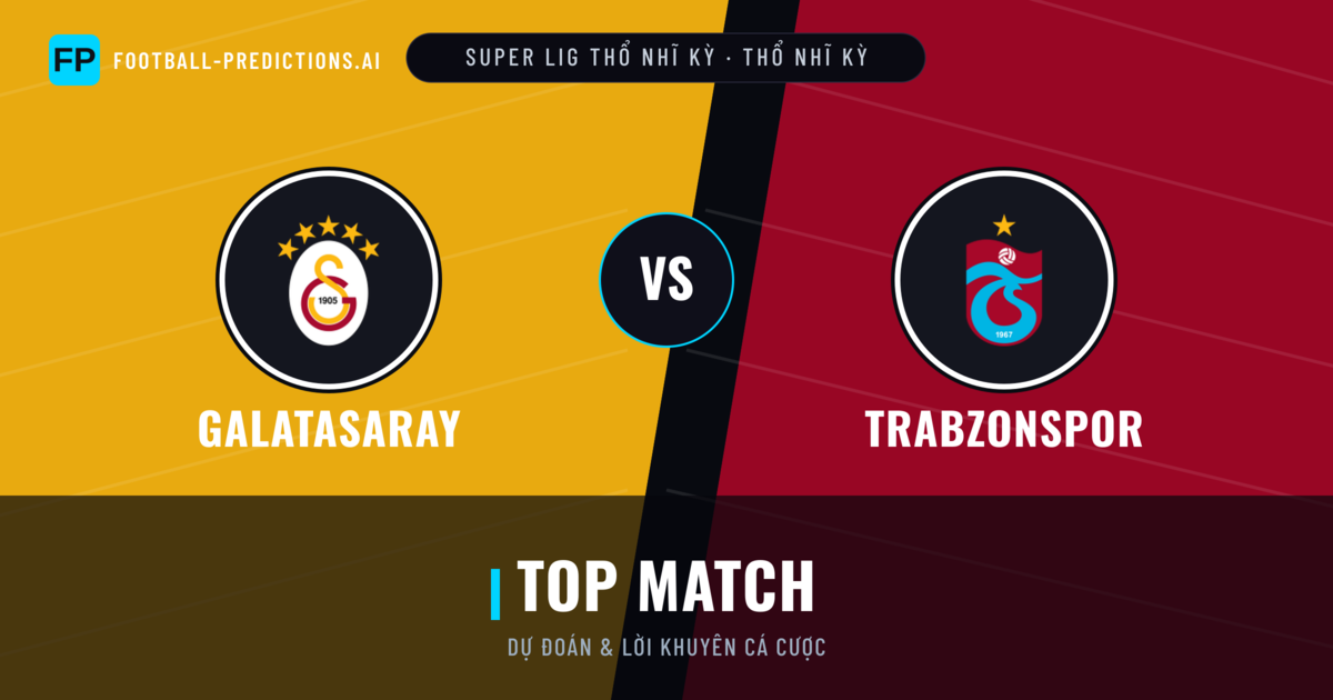 Galatasaray vs Trabzonspor Dự đoán & Thống kê
