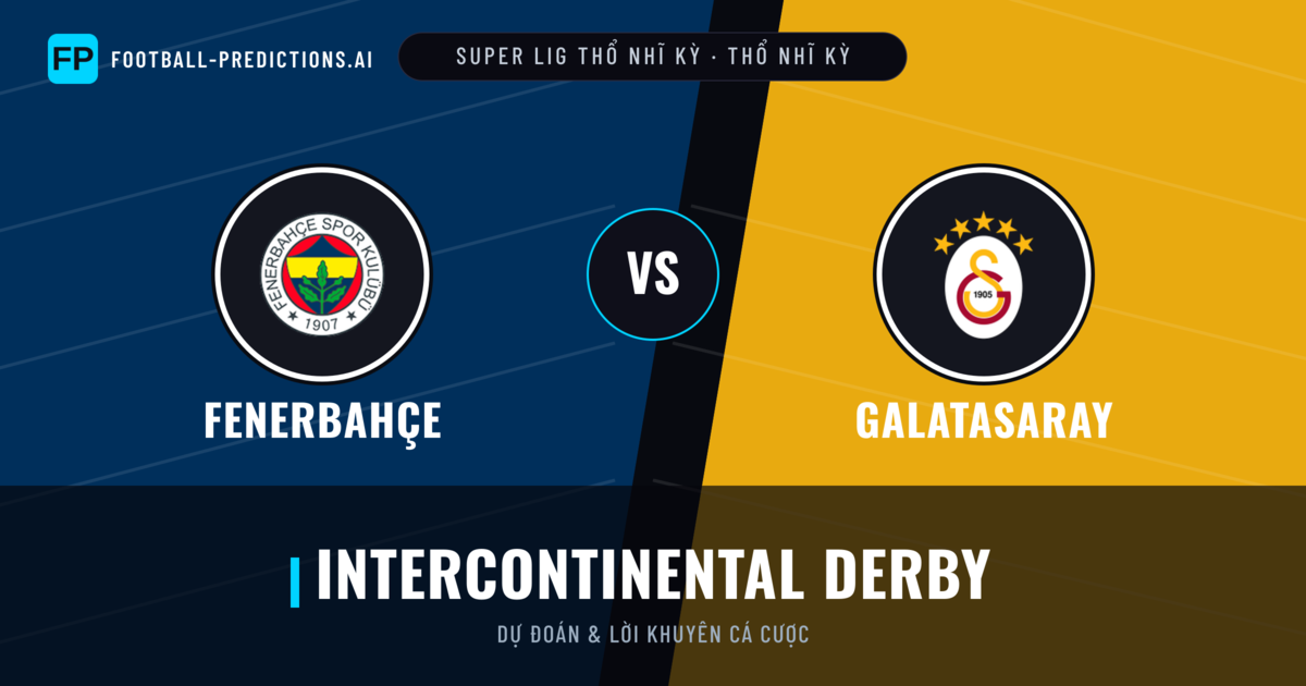 Fenerbahçe vs Galatasaray Dự đoán & Thống kê