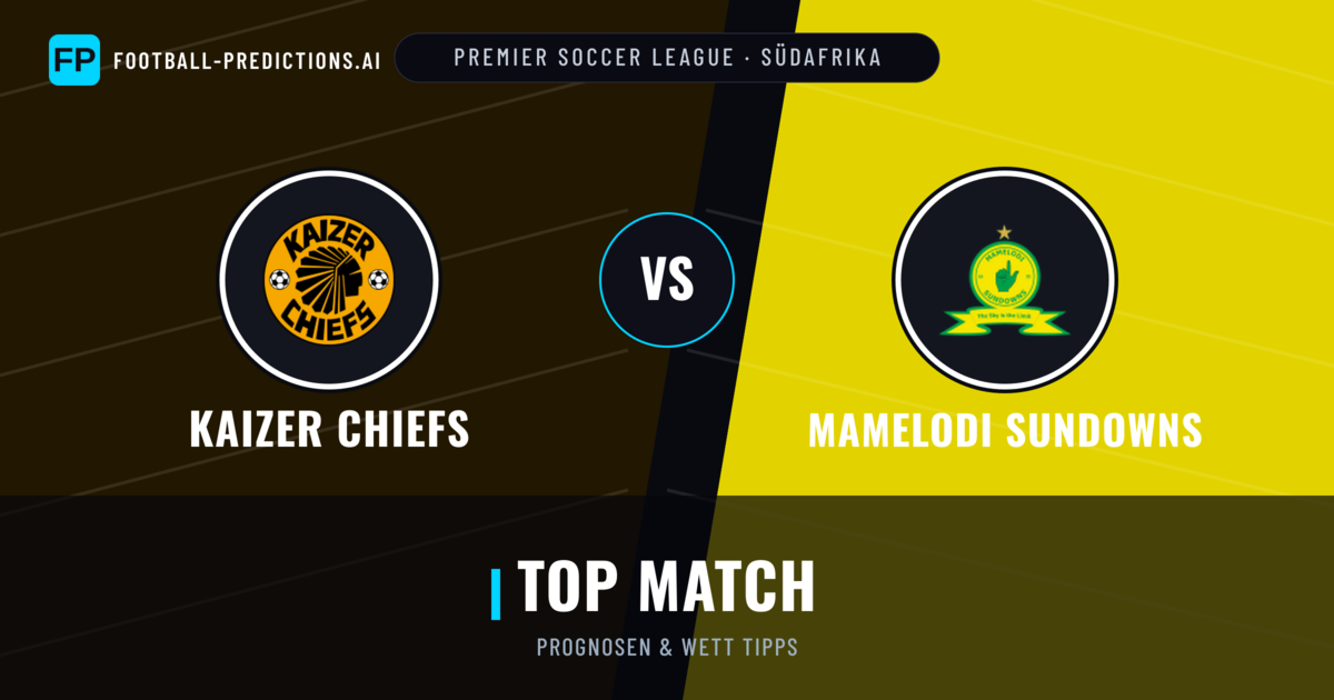 Kaizer Chiefs vs Mamelodi Sundowns Prognosen & Statistiken
