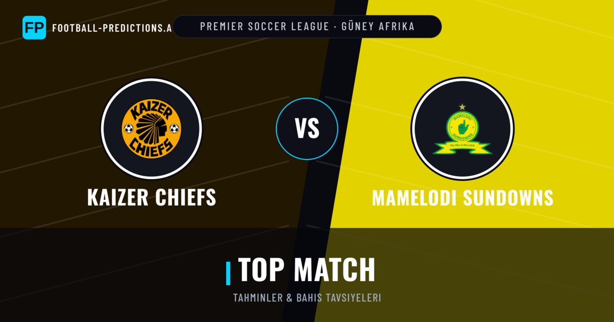 Kaizer Chiefs vs Mamelodi Sundowns Tahminleri & İstatistikler