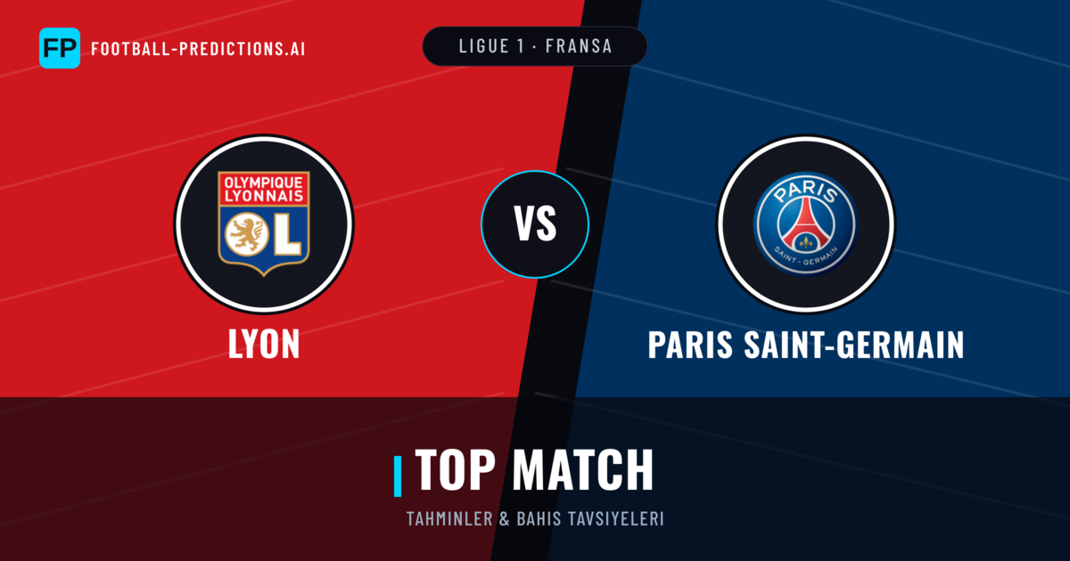 Lyon vs Paris Saint-Germain Tahminleri & İstatistikler