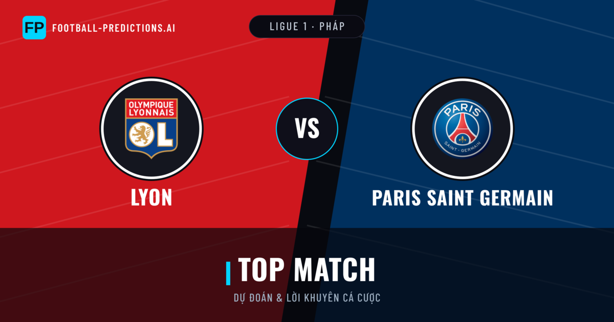 Lyon vs Paris Saint Germain Dự đoán & Thống kê