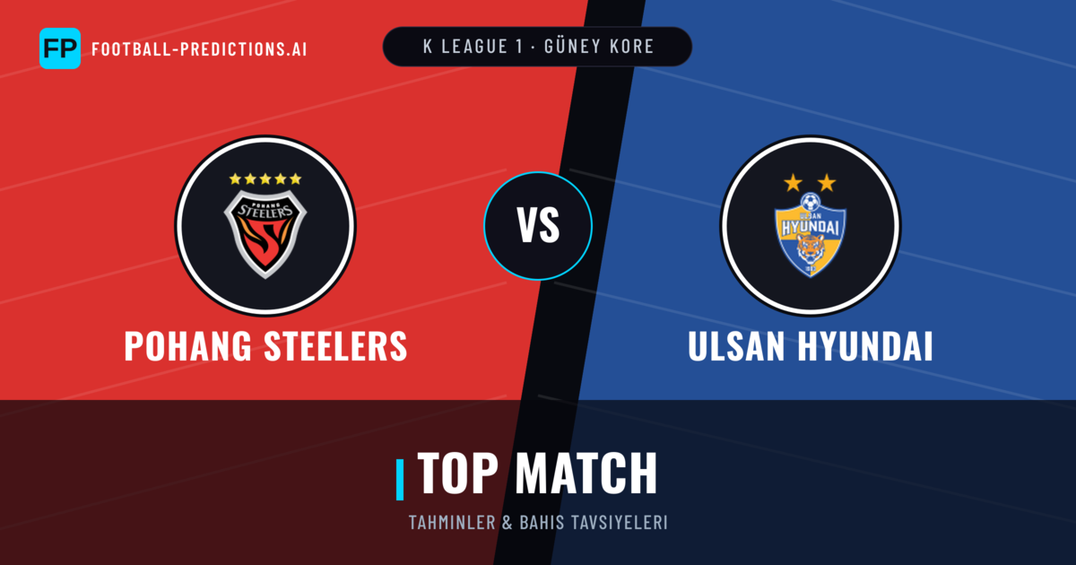 Pohang Steelers vs Ulsan Hyundai Tahminleri & İstatistikler