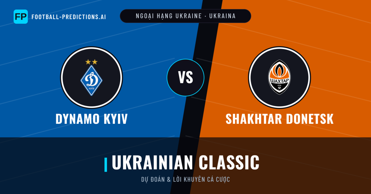 Dynamo Kyiv vs Shakhtar Donetsk Dự đoán & Thống kê