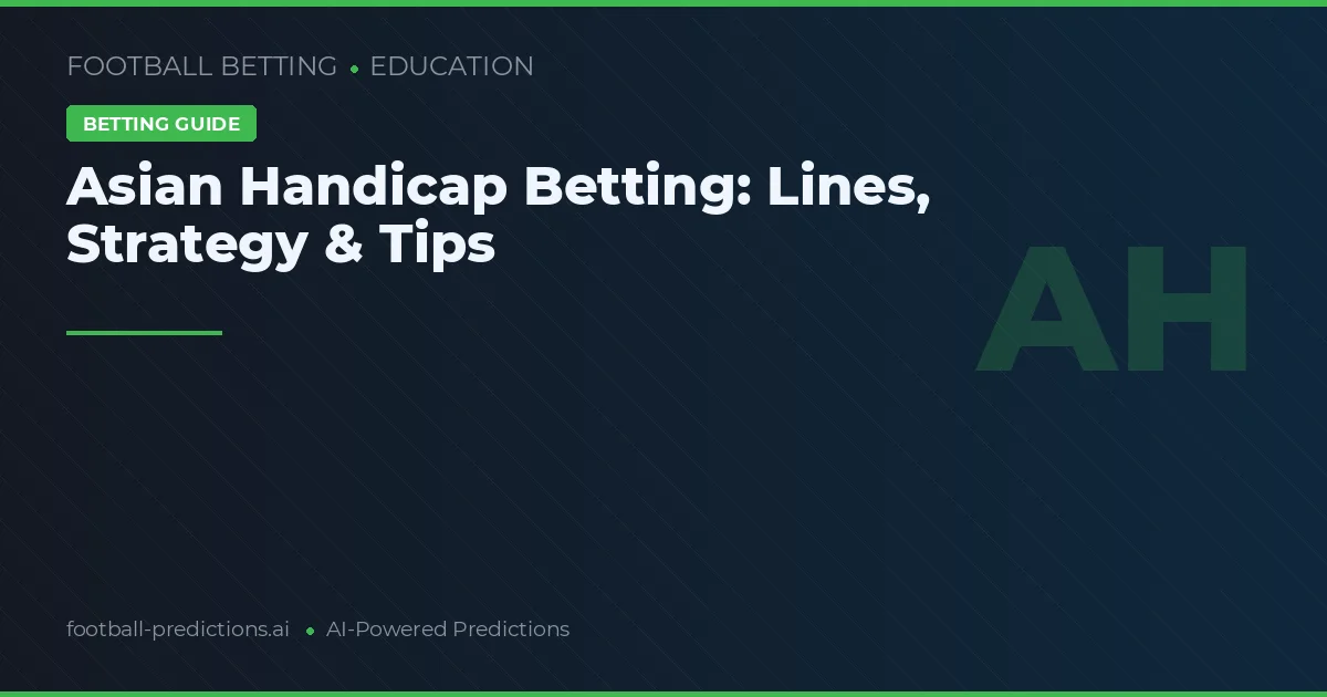 Asian Handicap Betting: Lines, Strategy & Tips
