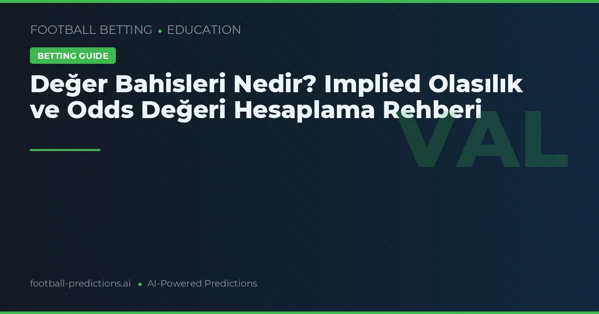 Değer Bahisleri Nedir? Implied Olasılık ve Odds Değeri Hesaplama Rehberi