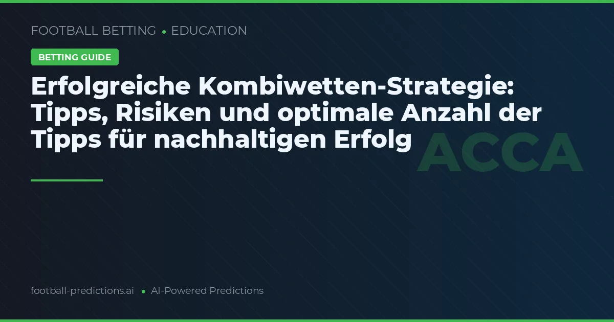 Erfolgreiche Kombiwetten-Strategie: Tipps, Risiken und optimale Anzahl der Tipps für nachhaltigen Erfolg