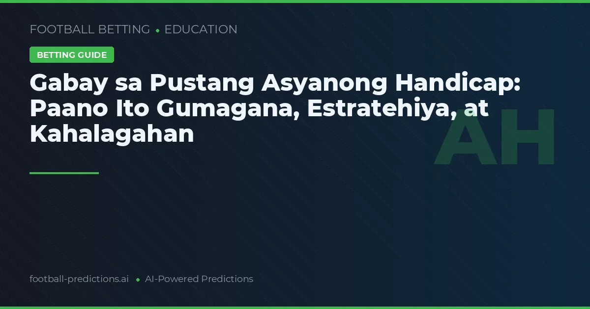 Gabay sa Pustang Asyanong Handicap: Paano Ito Gumagana, Estratehiya, at Kahalagahan