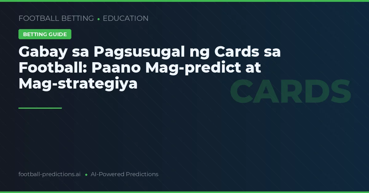 Gabay sa Pagsusugal ng Cards sa Football: Paano Mag-predict at Mag-strategiya