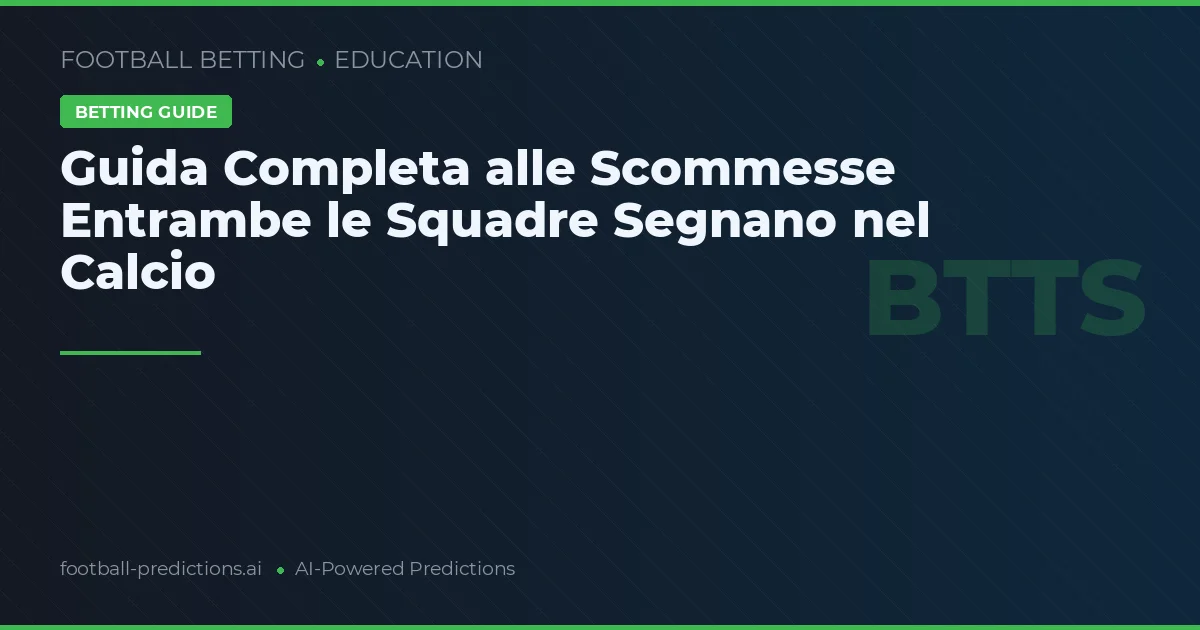 Guida Completa alle Scommesse Entrambe le Squadre Segnano nel Calcio