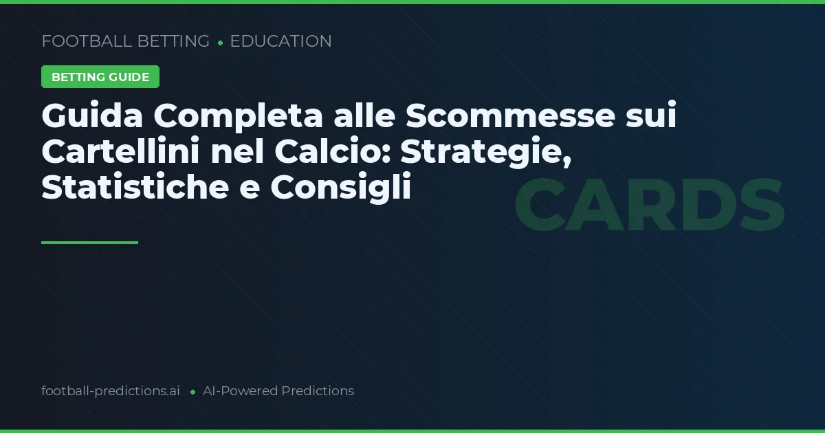 Guida Completa alle Scommesse sui Cartellini nel Calcio: Strategie, Statistiche e Consigli