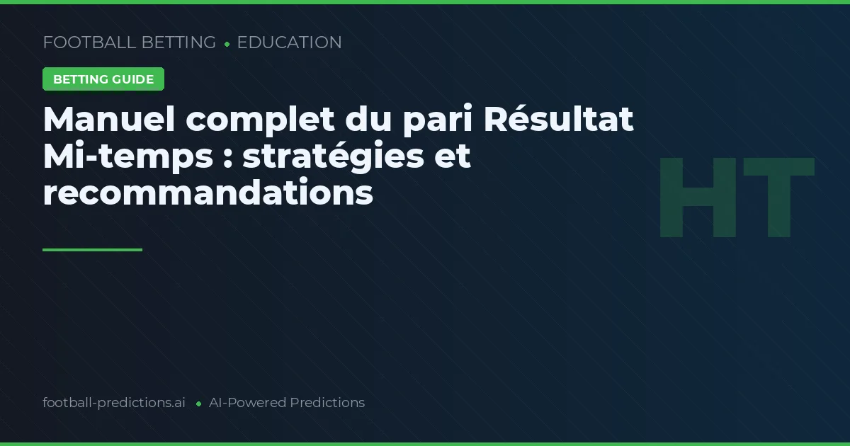 Manuel complet du pari Résultat Mi-temps : stratégies et recommandations