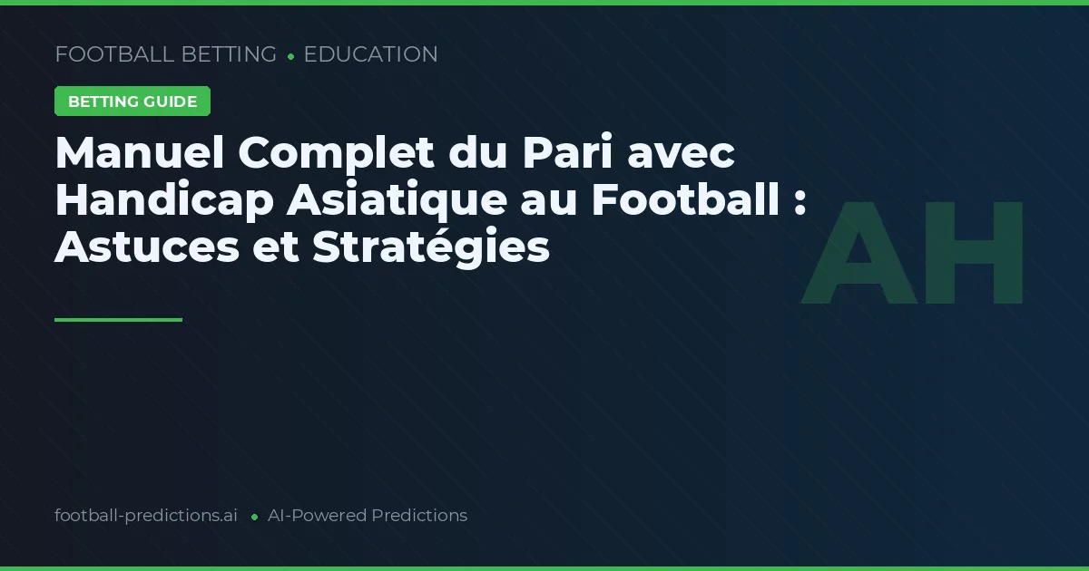 Manuel Complet du Pari avec Handicap Asiatique au Football : Astuces et Stratégies