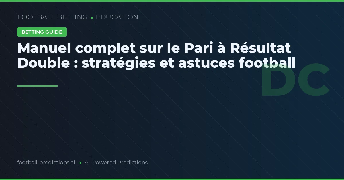 Manuel complet sur le Pari à Résultat Double : stratégies et astuces football