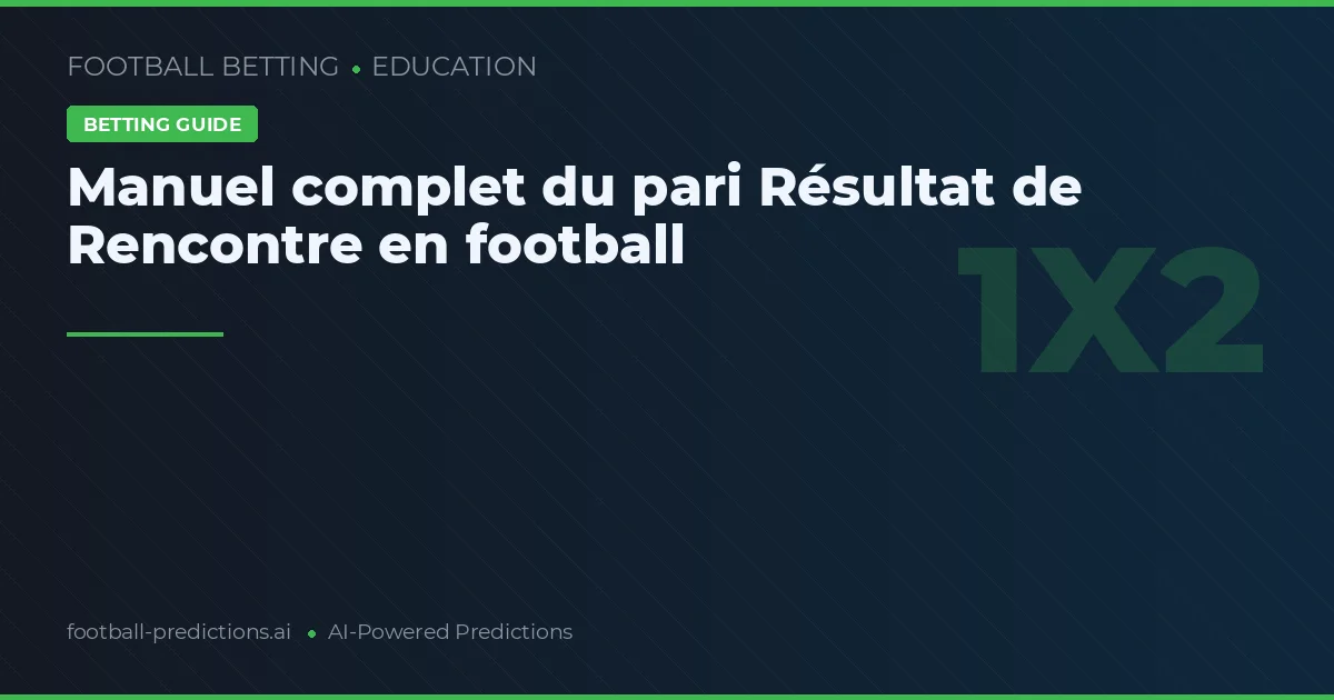 Manuel complet du pari Résultat de Rencontre en football