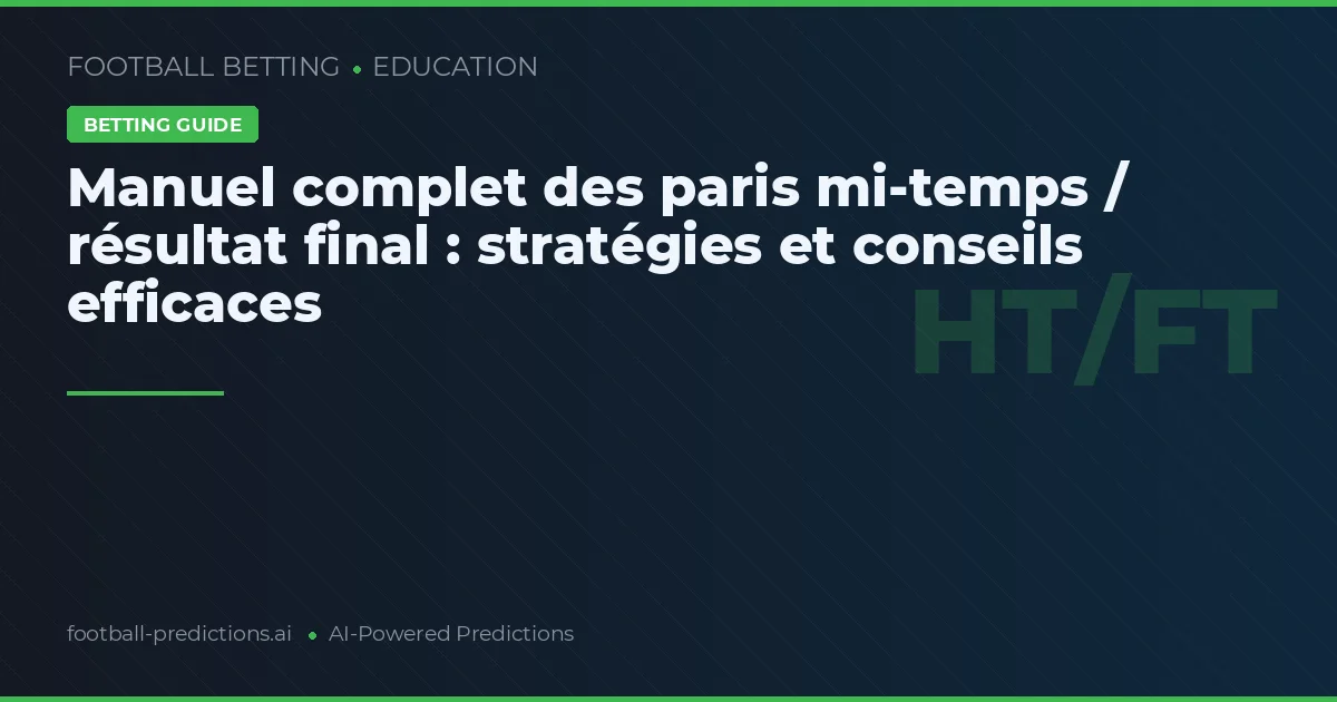 Manuel complet des paris mi-temps / résultat final : stratégies et conseils efficaces