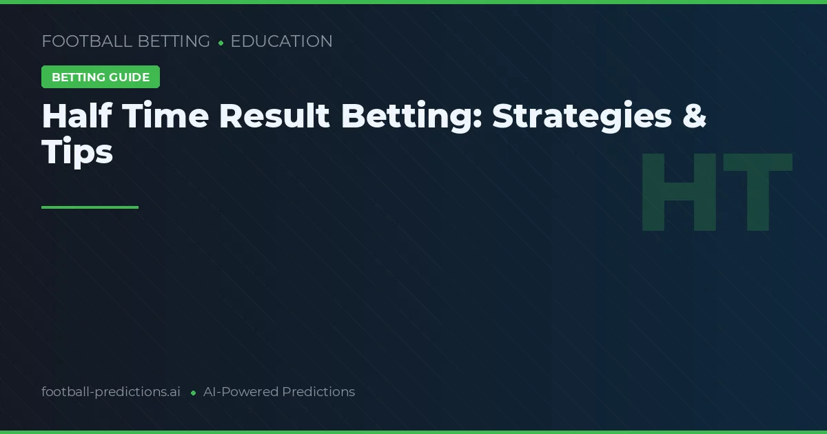 Half Time Result Betting: Strategies & Tips