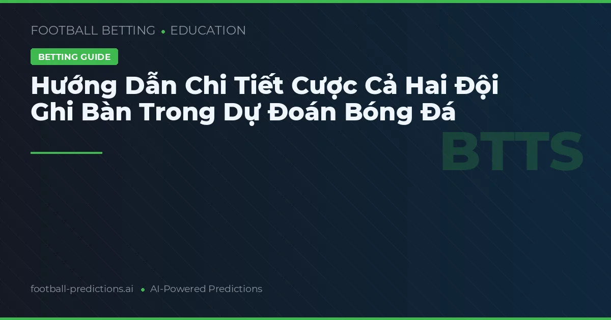 Hướng Dẫn Chi Tiết Cược Cả Hai Đội Ghi Bàn Trong Dự Đoán Bóng Đá