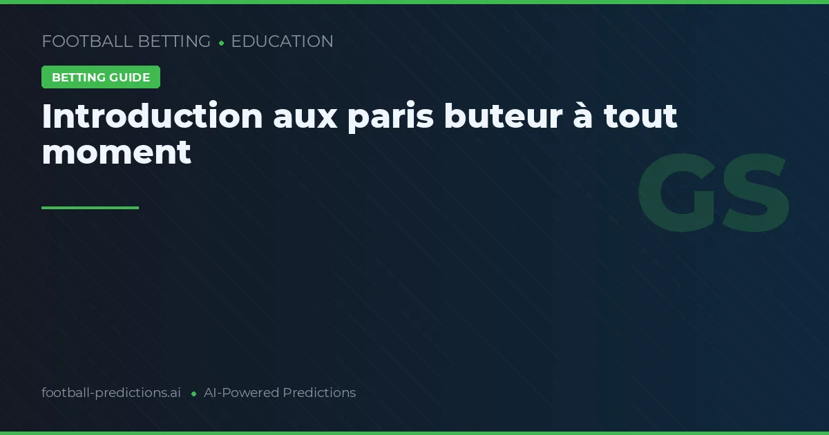 Introduction aux paris buteur à tout moment