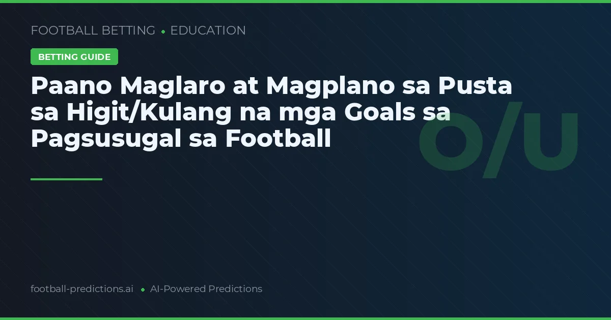 Paano Maglaro at Magplano sa Pusta sa Higit/Kulang na mga Goals sa Pagsusugal sa Football