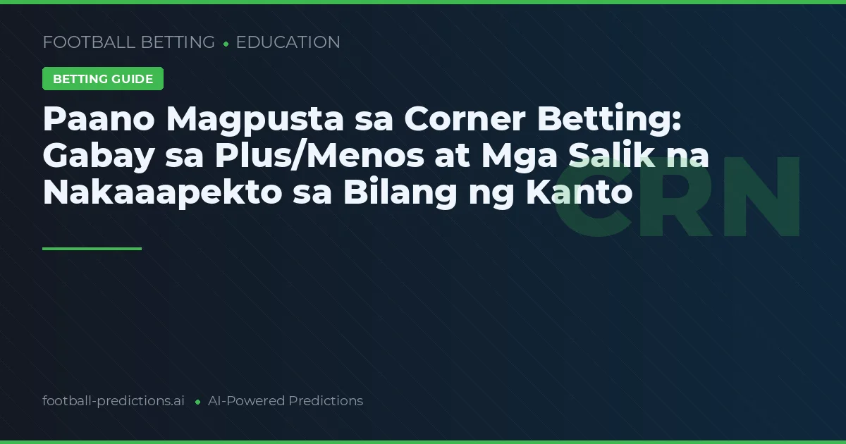 Paano Magpusta sa Corner Betting: Gabay sa Plus/Menos at Mga Salik na Nakaaapekto sa Bilang ng Kanto