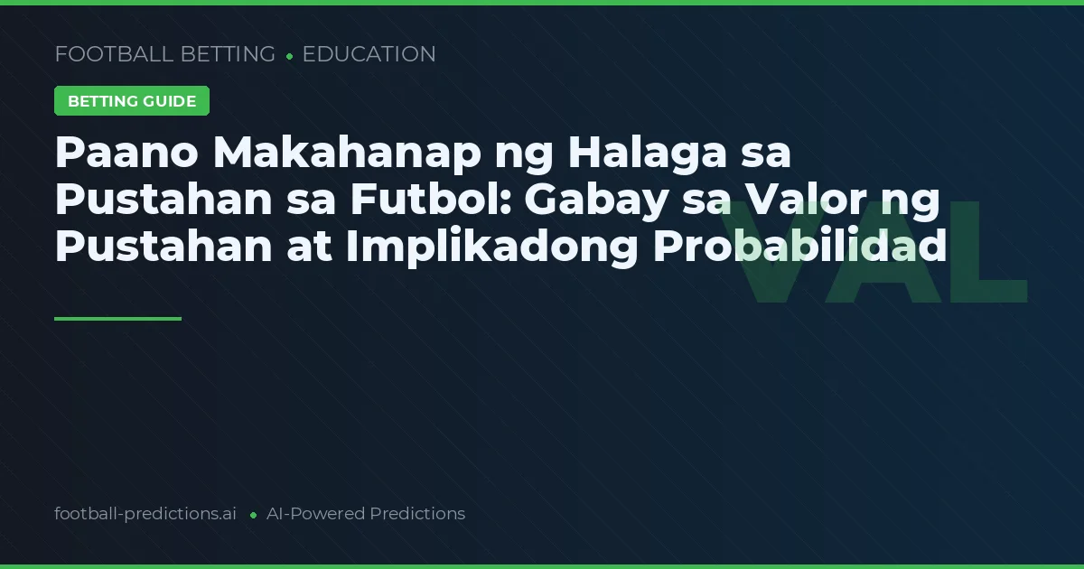 Paano Makahanap ng Halaga sa Pustahan sa Futbol: Gabay sa Valor ng Pustahan at Implikadong Probabilidad