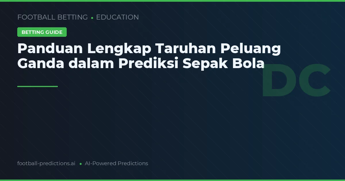 Panduan Lengkap Taruhan Peluang Ganda dalam Prediksi Sepak Bola