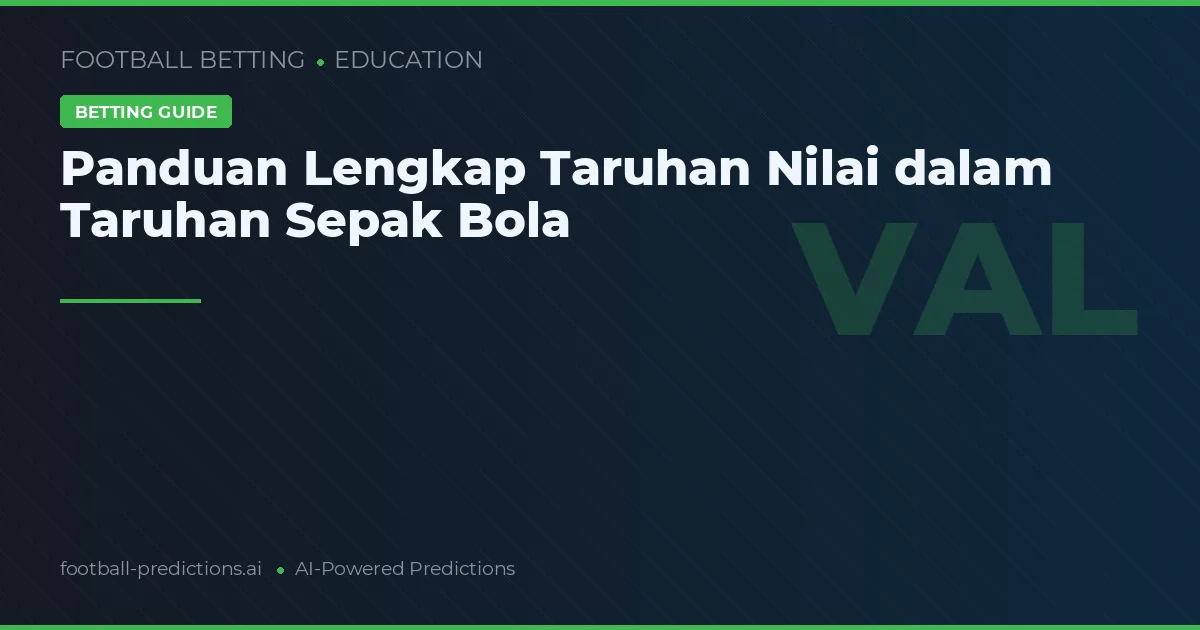 Panduan Lengkap Taruhan Nilai dalam Taruhan Sepak Bola