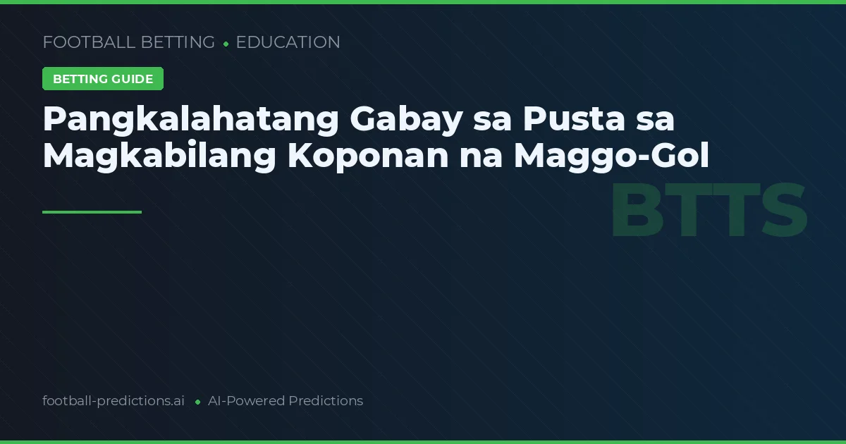 Pangkalahatang Gabay sa Pusta sa Magkabilang Koponan na Maggo-Gol