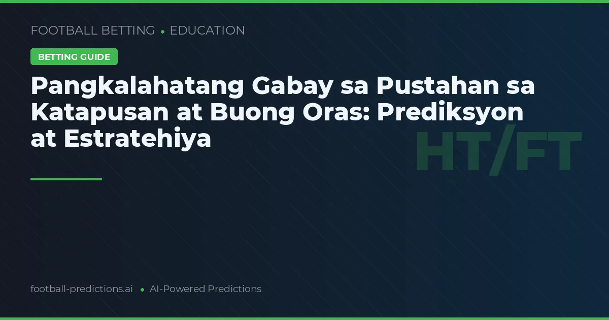 Pangkalahatang Gabay sa Pustahan sa Katapusan at Buong Oras: Prediksyon at Estratehiya
