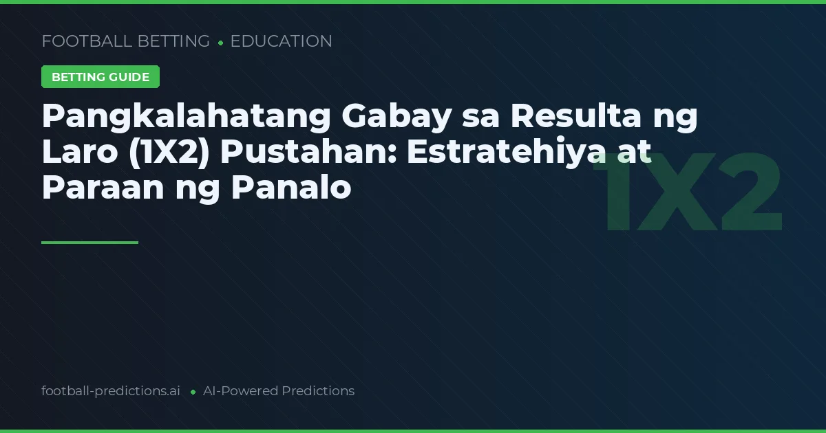 Pangkalahatang Gabay sa Resulta ng Laro (1X2) Pustahan: Estratehiya at Paraan ng Panalo