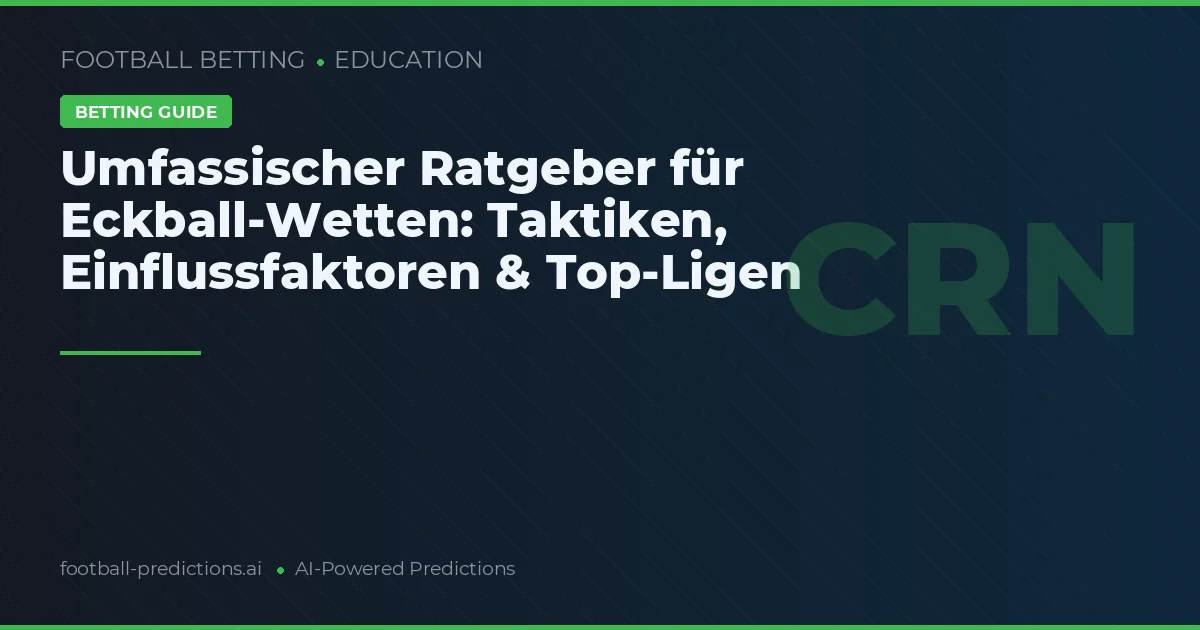 Umfassischer Ratgeber für Eckball-Wetten: Taktiken, Einflussfaktoren & Top-Ligen