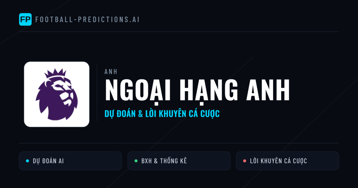 Anh dự đoán bóng đá Ngoại hạng Anh & mẹo cá cược