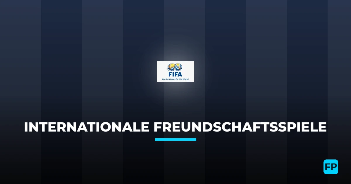 Internationale Freundschaftsspiele Wett Tipps — Fußball Prognosen
