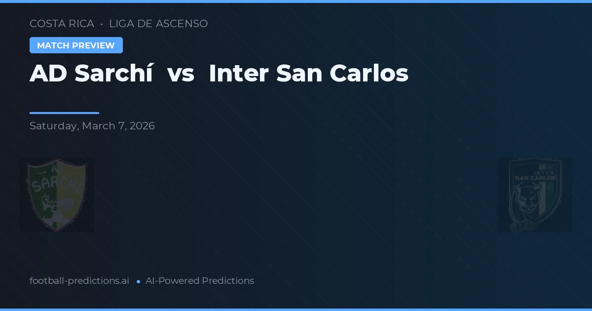 AD Sarchí vs Inter San Carlos — match prediction & preview